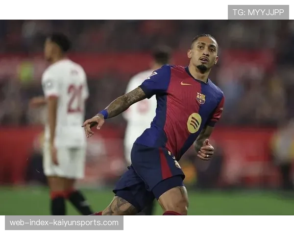 拉菲尼亚化身中下游杀手在巴萨反击中效率突出